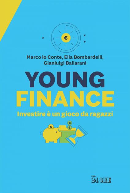 Young finance. Investire è un gioco da ragazzi - Gianluigi Ballarani,Elia Bombardelli,Marco Lo Conte - ebook