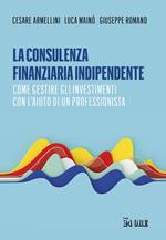 La consulenza finanziaria indipendente. Come gestire gli investimenti con l'aiuto di un professionista