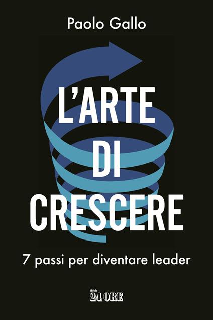 L'arte di crescere. 7 passi per diventare leader - Paolo Gallo - copertina