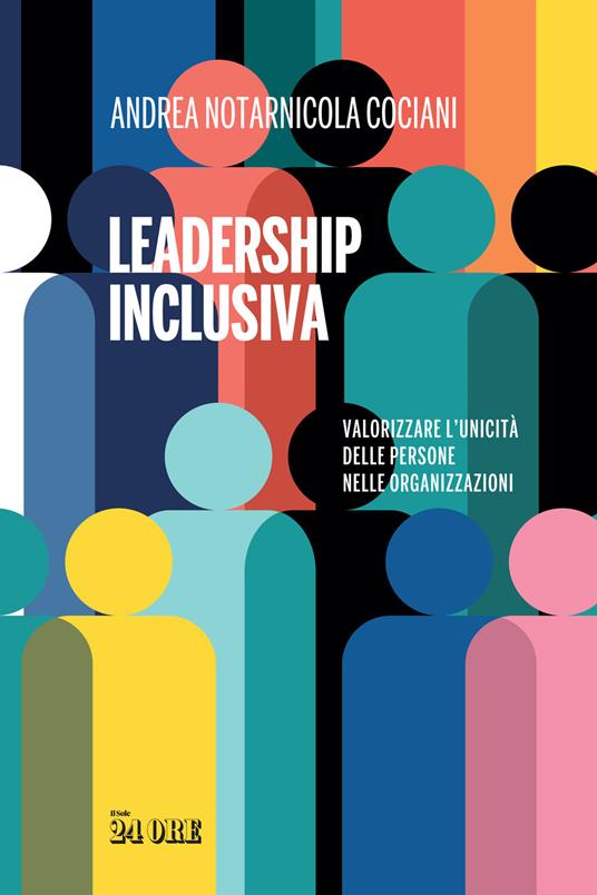 Leadership inclusiva. Valorizzare l'unicità delle persone nelle organizzazioni - Andrea Notarnicola Cociani - copertina