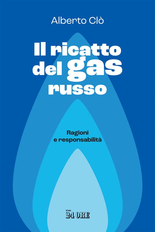 Il ricatto del gas russo. Ragioni e responsabilità - Alberto Clô - copertina