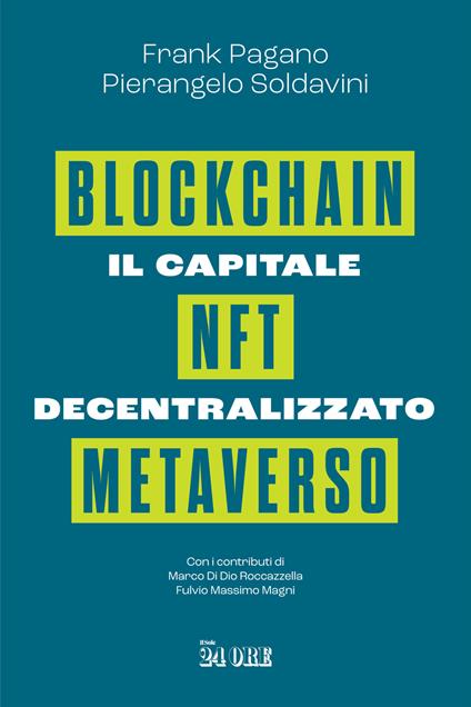 Il capitale decentralizzato. Blockchain, NFT, Metaverso - Frank Pagano,Pierangelo Soldavini - copertina