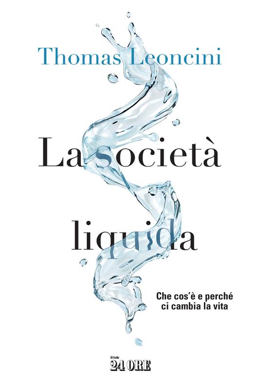 La società liquida. Che cos’è e perché ci cambia la vita - Thomas Leoncini - copertina