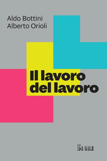 Il lavoro del lavoro - Aldo Bottini,Alberto Orioli - ebook