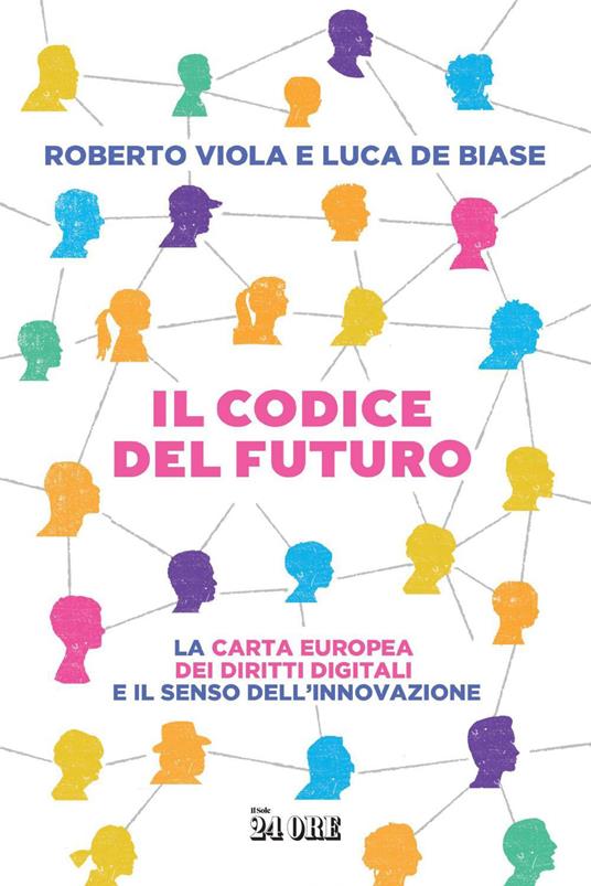 Il codice del futuro. La carta europea dei diritti digitali e il senso dell'innovazione - Luca De Biase,Roberto Viola - ebook