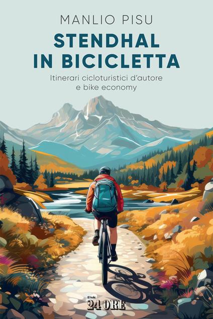 Stendhal in bicicletta. Itinerari cicloturistici d'autore e bike economy - Manlio Pisu - copertina