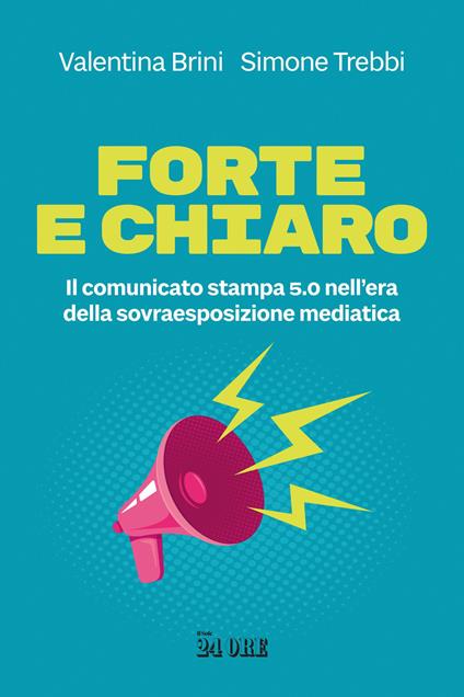 Forte e chiaro. Il comunicato stampa 5.0 nell’era della sovraesposizione mediatica - Valentina Brini,Simone Trebbi - copertina