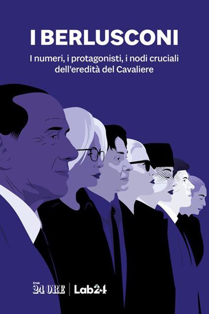 I Berlusconi. I numeri, i protagonisti, i nodi cruciali dell'eredità del Cavaliere - copertina