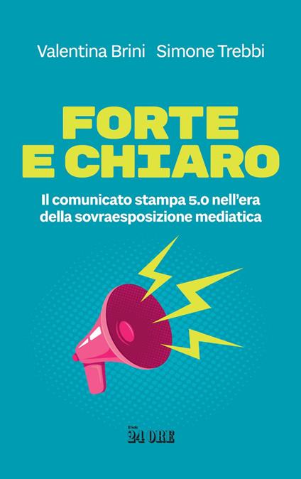 Forte e chiaro. Il comunicato stampa 5.0 nell'era della sovraesposizione mediatica - Valentina Brini,Simone Trebbi - ebook