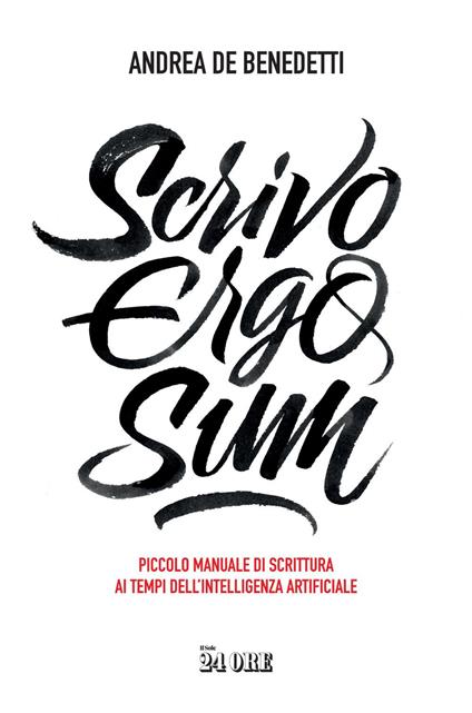 Scrivo ergo sum. Piccolo manuale di scrittura ai tempi dell'intelligenza artificiale - Andrea De Benedetti - ebook