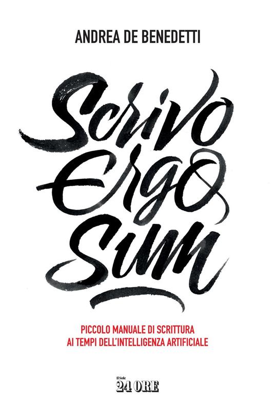 Scrivo ergo sum. Piccolo manuale di scrittura ai tempi dell'intelligenza artificiale - Andrea De Benedetti - ebook