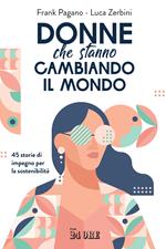 Donne che stanno cambiando il mondo. 45 storie di impegno per la sostenibilità