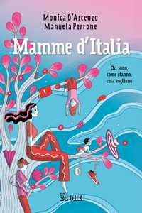 Libro Mamme d'Italia. Chi sono, come stanno, cosa vogliono Monica D'Ascenzo Manuela Perrone