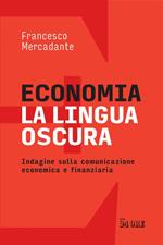 Economia. La lingua oscura. Indagine sulla comunicazione economica e finanziaria