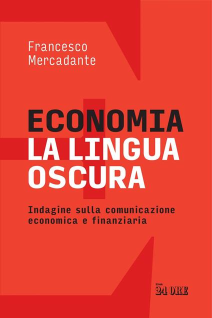 Economia. La lingua oscura. Indagine sulla comunicazione economica e finanziaria - Francesco Mercadante - ebook
