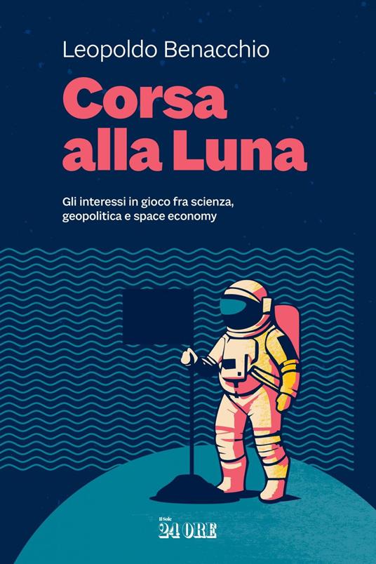 Corsa alla Luna. Gli interessi in gioco fra scienza, geopolitica e space economy - Leopoldo Benacchio - ebook