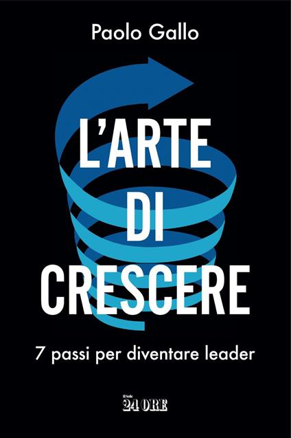 L' arte di crescere. 7 passi per diventare leader - Paolo Gallo - ebook