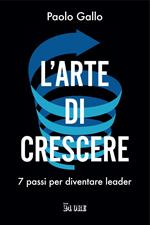 L' arte di crescere. 7 passi per diventare leader