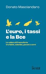 L' euro, i tassi, la Bce. La voliera di Francoforte tra falchi, colombe, pavoni e corvi