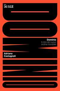Libro Dominio. Il mito del nuovo ordine mondiale Adriana Castagnoli