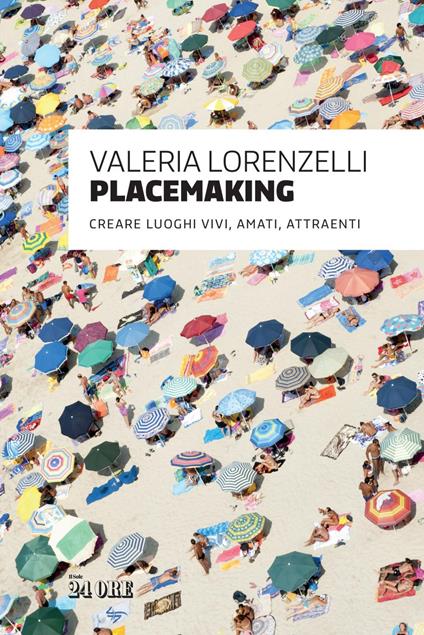 Placemaking. Creare luoghi vivi, amati, attraenti - Valeria Lorenzelli - ebook