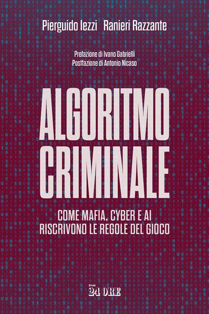 Algoritmo criminale. Come mafia, cyber e AI riscrivono le regole del gioco - Pierguido Iezzi,Ranieri Razzante - copertina