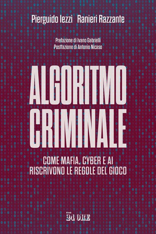 Algoritmo criminale. Come mafia, cyber e AI riscrivono le regole del gioco - Pierguido Iezzi,Ranieri Razzante - copertina