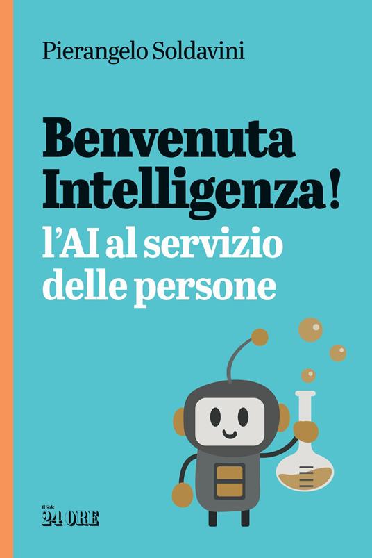 Benvenuta intelligenza! L'AI al servizio delle persone - Pierangelo Soldavini - copertina