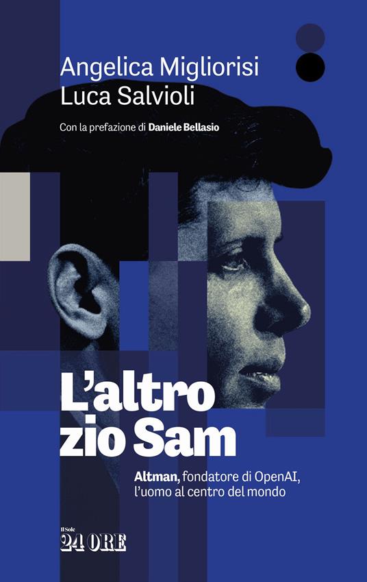 L'altro zio Sam. Altman, fondatore di OpenAI, l'uomo al centro del mondo - Angelica Migliorisi,Luca Salvioli - copertina