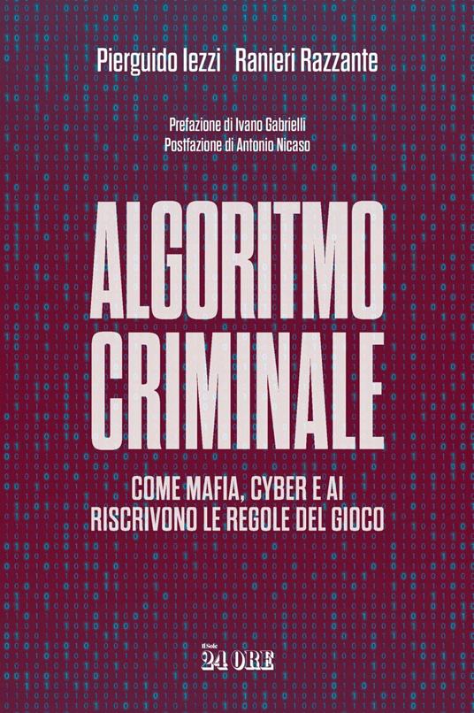 Algoritmo criminale. Come mafia, cyber e AI riscrivono le regole del gioco - Pierguido Iezzi,Ranieri Razzante - ebook
