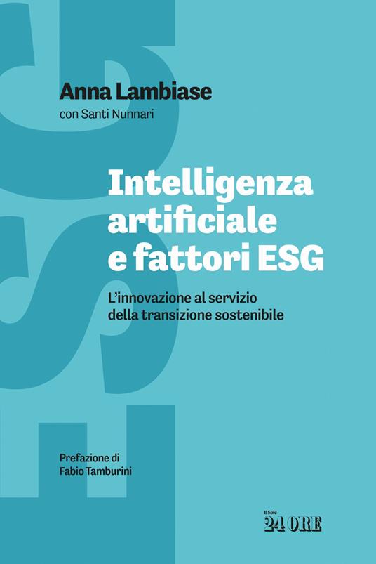 Intelligenza artificiale e fattori ESG. L'innovazione al servizio della transizione sostenibile - Anna Lambiase,Santi Nunnari - copertina