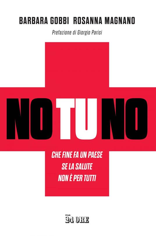 No tu no. Che fine fa un Paese se la salute non è per tutti - Barbara Gobbi,Rosanna Magnano - ebook