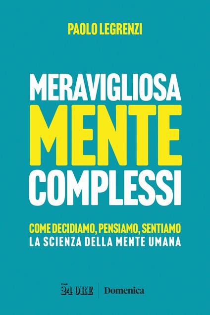 Meravigliosamente complessi. Come decidiamo, pensiamo, sentiamo. La scienza della mente umana - Paolo Legrenzi - copertina