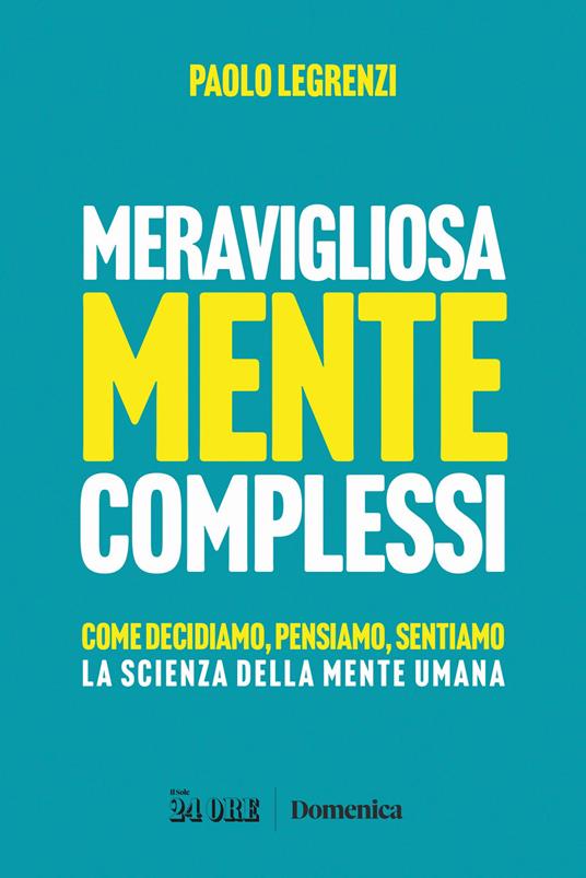 Meravigliosamente complessi. Come decidiamo, pensiamo, sentiamo. La scienza della mente umana - Paolo Legrenzi - copertina