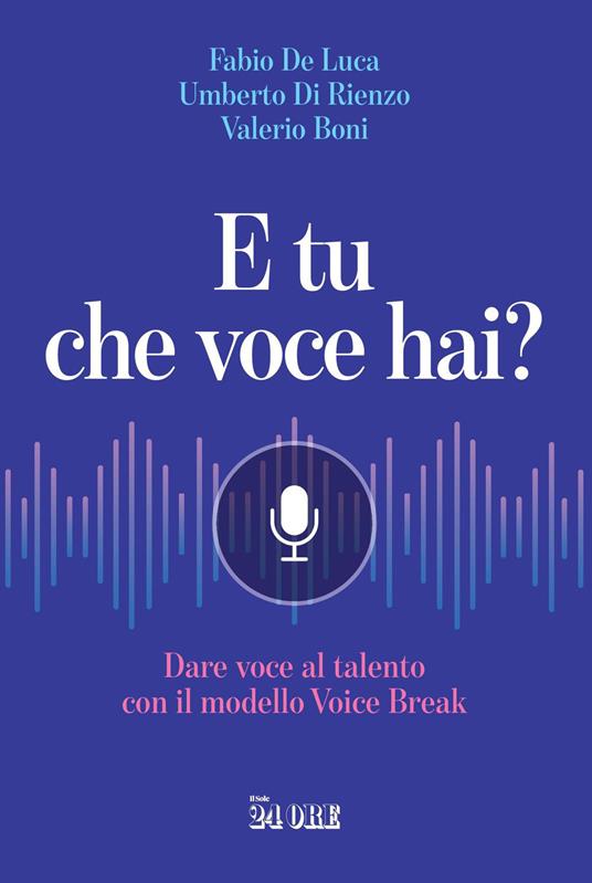 E tu che voce hai? Dare voce al talento con il modello Voice Break - Valerio Boni,Fabio De Luca,Umberto Di Rienzo - ebook