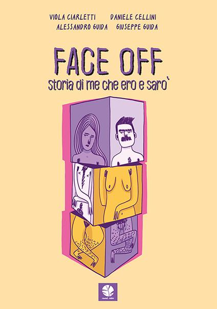 Face off. Storia di me che ero e sarò - Viola Ciarletti,Daniele Cellini,Alessandro Guida - copertina