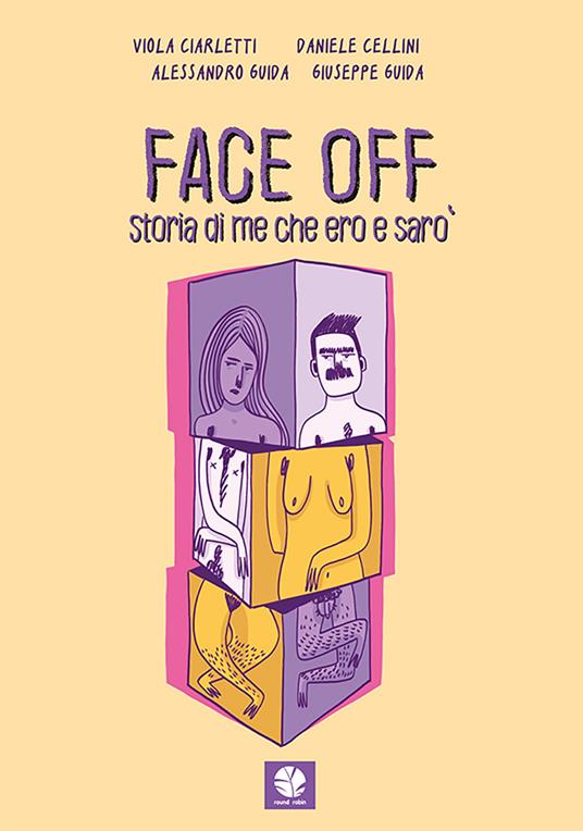 Face off. Storia di me che ero e sarò - Viola Ciarletti,Daniele Cellini,Alessandro Guida - copertina