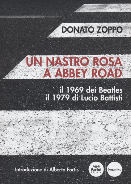 Un nastro rosa a Abbey Road. Il 1969 dei Beatles il 1979 di Lucio Battisti - Donato Zoppo - copertina