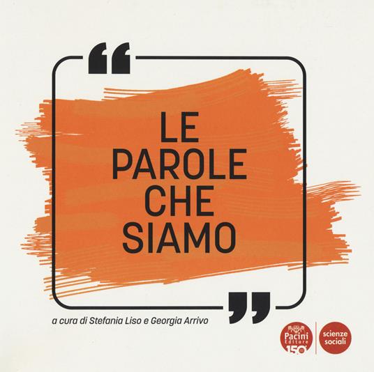 Le parole che siamo. Otto parole per otto storie. Progetto di scrittura a più mani per le classi 3D e 3B della scuola secondaria di I grado Fibonacci - copertina