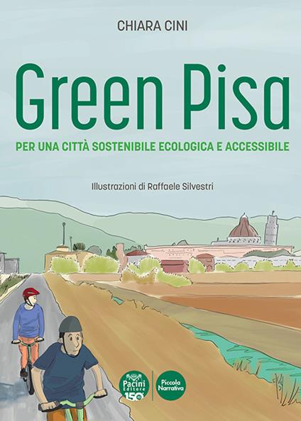 Green Pisa. Per una città sostenibile ecologica e accessibile. Ediz. a colori - Chiara Cini - copertina