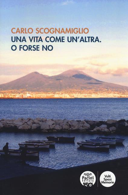 Una vita come un'altra. O forse no - Carlo Scognamiglio - copertina