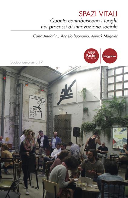 Spazi vitali. Quanto contribuiscono i luoghi nei processi di innovazione sociale - Carlo Andorlini,Angelo Buonomo,Annick Magnier - copertina