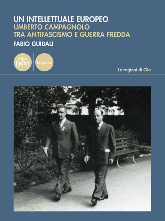 Un intellettuale europeo. Umberto Campagnolo tra antifascismo e guerra fredda - Fabio Guidali - copertina