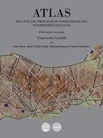 Atlas. Atlante dei processi di formazione del territorio italiano. Ediz. bilingue