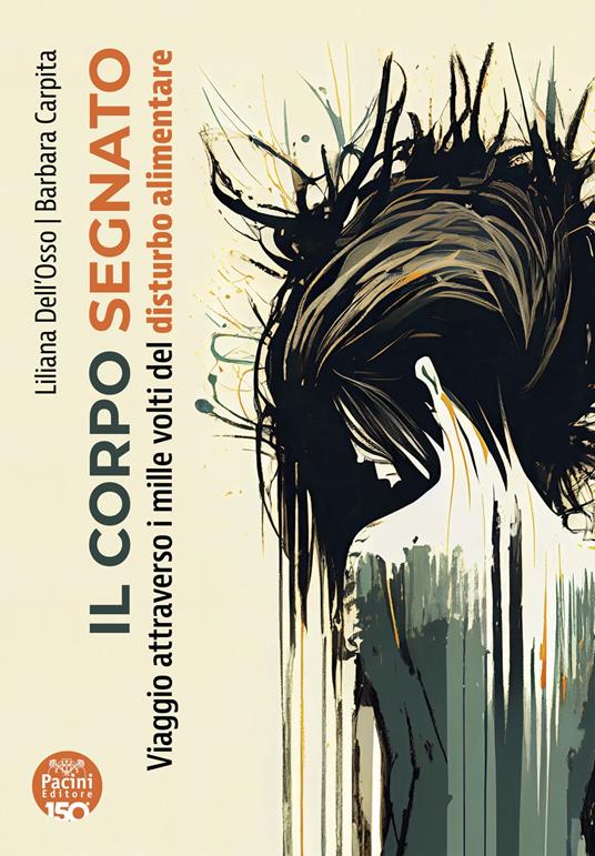 Il corpo segnato. Viaggio attraverso i mille volti del disturbo alimentare - Liliana Dell'Osso,Barbara Carpita - copertina