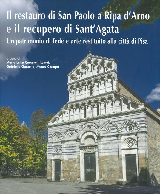 Il restauro di San Paolo a Ripa d’Arno e il recupero di Sant’Agata. Un patrimonio di fede e arte restituito alla città di Pisa. Ediz. illustrata - copertina