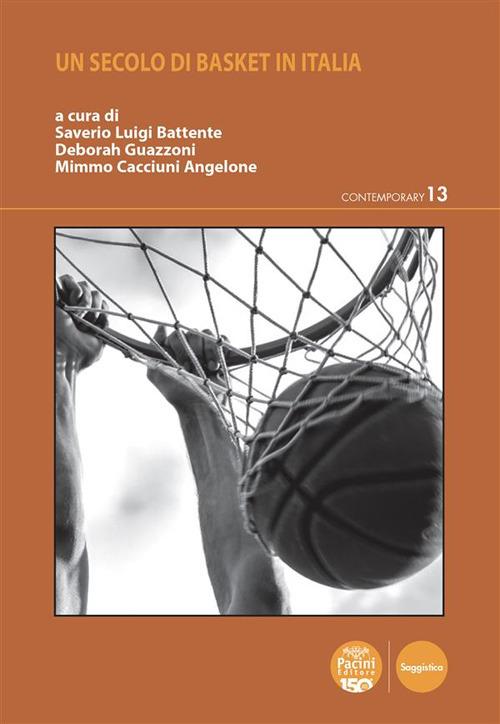 Un secolo di basket in Italia - Saverio Luigi Battente,Mimmo Cacciuni Angelone,Deborah Guazzoni - ebook