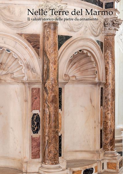 Nelle terre del marmo. Il valore storico delle pietre da ornamento - copertina