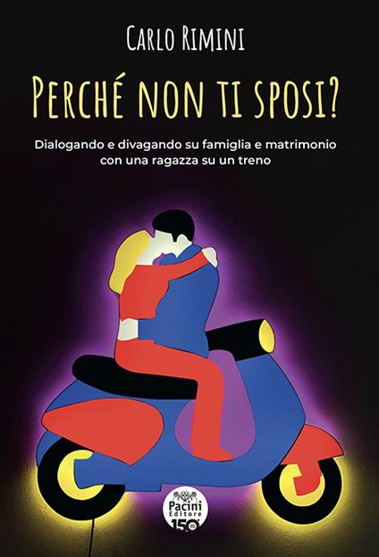 Perché non ti sposi? Dialogando e divagando su famiglia e matrimonio con una ragazza su un treno - Carlo Rimini - copertina