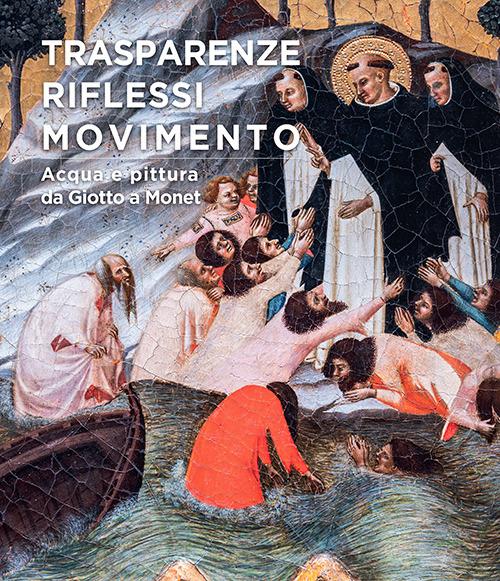Trasparenze, riflessi, movimento. Acqua e pittura da Giotto a Monet - Marco Collareta,Cristiano Giometti,Lorenzo Carletti - copertina
